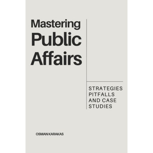 (영문도서) Mastering Public Affairs: Strategies Pitfalls and Case Studies Paperback, Independently Published, English, 9798859112319