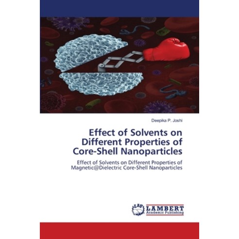 (영문도서) Effect of Solvents on Different Properties of Core-Shell Nanoparticles Paperback, LAP Lambert Academic Publis..., English, 9786203846478