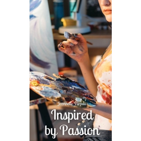 (영문도서) Inspired by Passion Hardcover, Book Fairy Publishing, English, 9789916870167