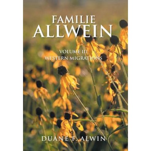 Familie Allwein: Volume Iii: Western Migrations Hardcover, Xlibris Us, English, 9781984559647