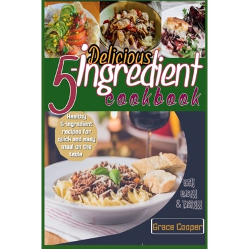 (영문도서) Delicious 5-ingredient Cookbook for Busy People for instant meal prep: 80 Healthy 5-ingredien... Paperback, Independently Published, English, 9798423236403