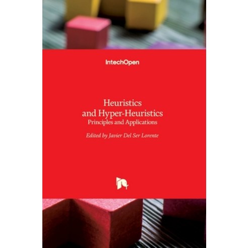 (영문도서) Heuristics and Hyper-Heuristics: Principles and Applications Hardcover, Intechopen, English, 9789535133834