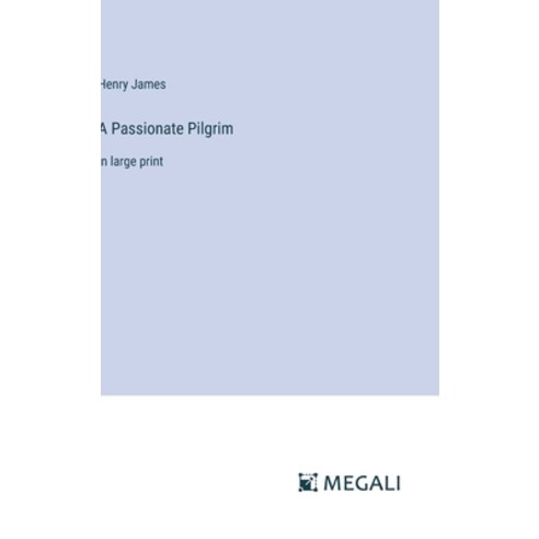 (영문도서) A Passionate Pilgrim: in large print Hardcover, Megali Verlag, English, 9783387313819