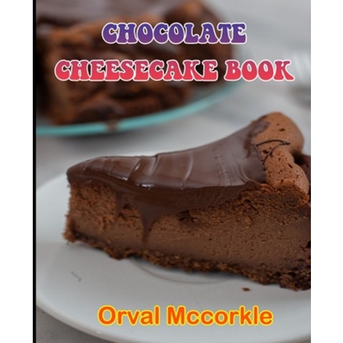 (영문도서) Chocolate Cheesecake Book: 150 recipe Delicious and Easy The Ultimate Practical Guide Easy ba... Paperback, Independently Published, English, 9798531045607