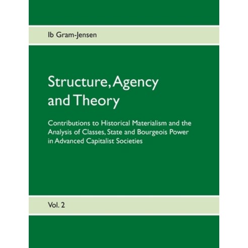Structure Agency and Theory: Contributions to Historical Materialism and the Analysis of Classes S... Paperback, Books on Demand, English, 9788743083597