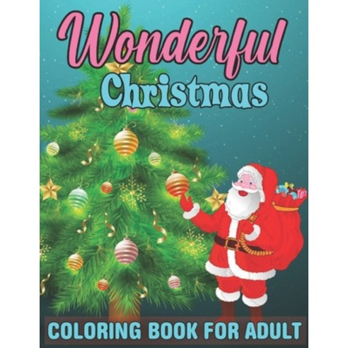 Wonderful Christmas Coloring Book For Adult: An Adult Coloring Book with Christmas Scenes and Winter... Paperback, Independently Published