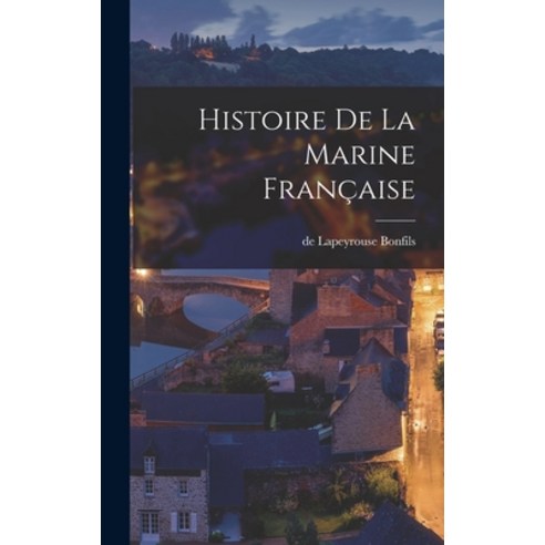 (영문도서) Histoire De La Marine Française Hardcover, Legare Street Press, English, 9781016527330
