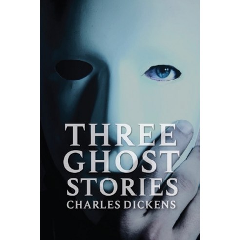 Three Ghost Stories by Charles Dickens: With original illustrations Paperback, Independently Published, English, 9798726980829
