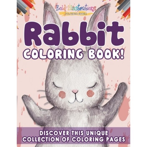Rabbit Coloring Book! Discover This Unique Collection Of Coloring Pages Paperback, Bold Illustrations