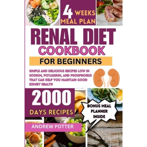 (영문도서) Renal Diet Cookbook for Beginners: Simple and Delicious Recipes Low in Sodium Potassium and... Paperback, Independently Published, English, 9798870628424