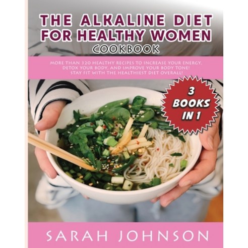 (영문도서) Alkaline Diet for Healthy Woman Cookbook: More than 320 Healthy Recipes to Increase your Ener... Paperback, Sarah Johnson, English, 9781802856613