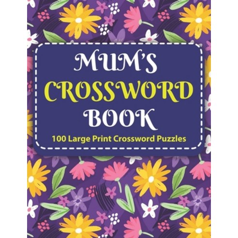 Mum''s Crosswords Book: Challenging Crossword Brain Game Book For Puzzle Lovers Senior Men And Women ... Paperback, Independently Published, English, 9798742167075