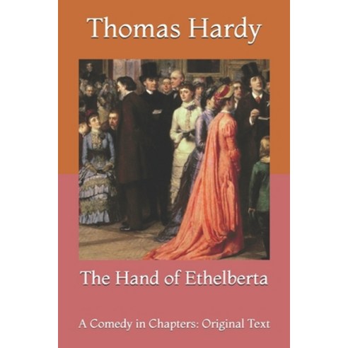 The Hand of Ethelberta: A Comedy in Chapters: Original Text Paperback, Independently Published, English, 9798726996639