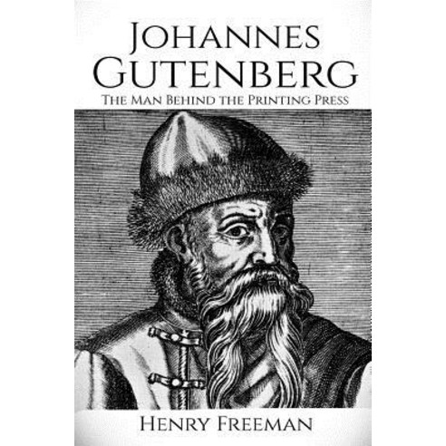 Johannes Gutenberg: The Man Behind the Printing Press Paperback, Createspace Independent Pub..., English, 9781717188588