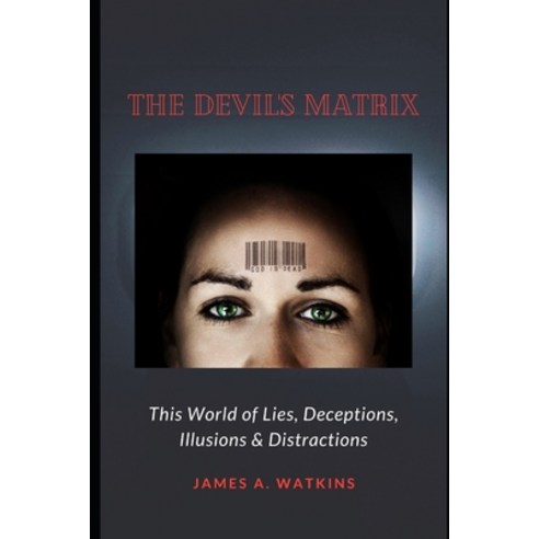 The Devil''s Matrix: This World of Lies Deceptions Illusions & Distractions Paperback, Independently Published