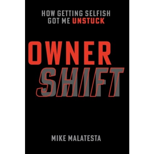 (영문도서) Owner Shift: How Getting Selfish Got Me Unstuck Hardcover, Lioncrest Publishing, English, 9781544523910