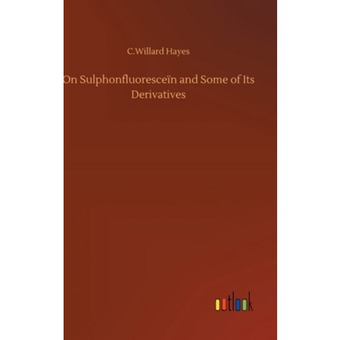 On Sulphonfluoresceïn and Some of Its Derivatives Hardcover, Outlook Verlag