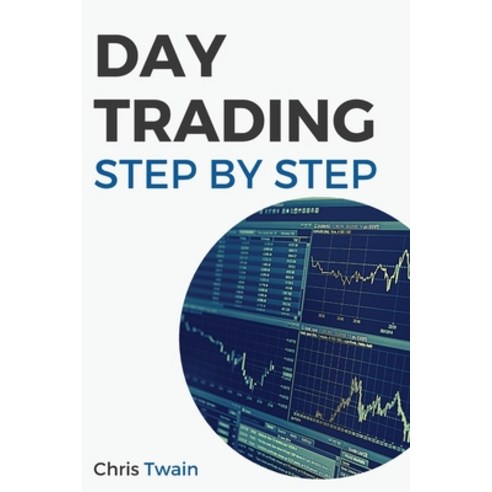 (영문도서) Day Trading Technical Analysis Step-by-Step: The Only Guide You Need to Read Price Charts lik... Paperback, Chris Twain, English, 9781803255804