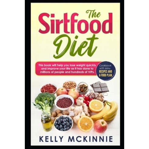 The Sirtfood Diet: This book will help you lose weight quickly and improve your life as it has done ... Paperback, Independently Published