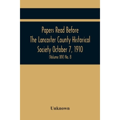 Papers Read Before The Lancaster County Historical Society October 7 1910; History Herself As Seen... Paperback, Alpha Edition, English, 9789354448706
