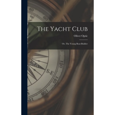 (영문도서) The Yacht Club: Or The Young Boat-Builder Hardcover, Legare Street Press, English, 9781017288827