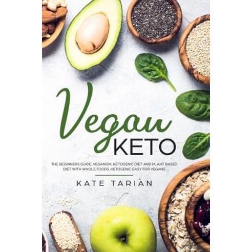 (영문도서) Vegan keto: The Beginners Guide. Veganism Ketogenic Diet and Plant Based Diet with Whole foo... Paperback, Independently Published, English, 9781081575939
