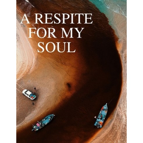 A Respite For My Soul: My guess would be that every one of us could use respite from the constant ba... Paperback, Independently Published