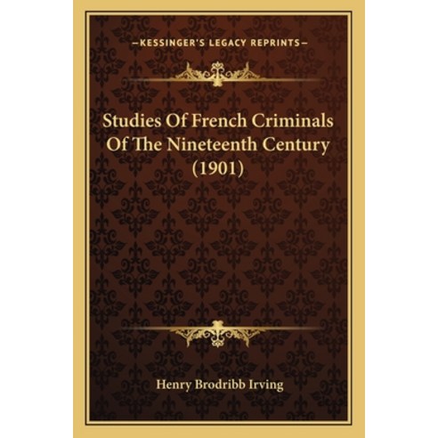 (영문도서) Studies of French Criminals of the Nineteenth Century (1901) Paperback, Kessinger Publishing, English, 9781164929321