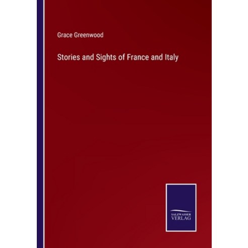 (영문도서) Stories and Sights of France and Italy Paperback, Salzwasser-Verlag, English, 9783752565164