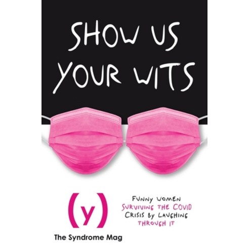 Show Us Your Wits: Funny Women Surviving by Laughing through It Paperback, Syndrome Mag, English, 9781736303702