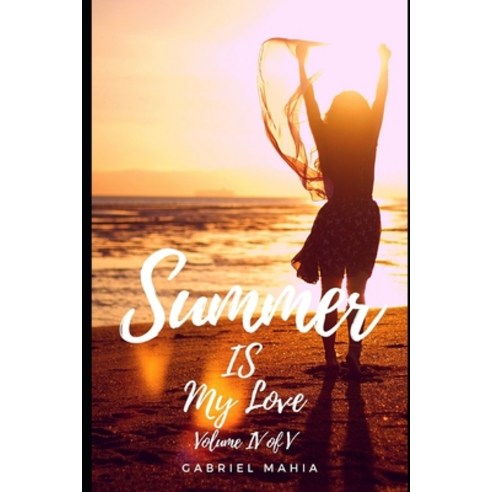 Summer IS My Love: Volume IV of V Paperback, Independently Published, English, 9798699223978