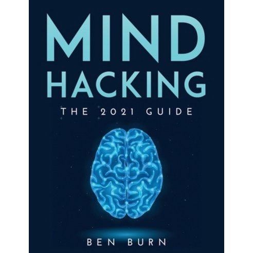 Mind Hacking: The 2021 Guide Paperback, Ben Burn, English, 9781667152950
