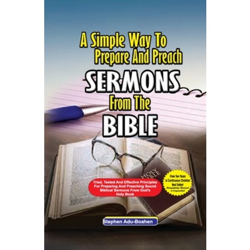 (영문도서) A Simple Way to Prepare and Preach Sermons from the Bible: Tried Tested and effective princi... Paperback, Stephen Adu-Boahen, English, 9781088205303