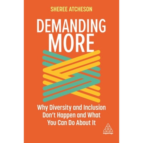 Demanding More: Why Diversity and Inclusion Don''t Happen and What You Can Do about It Hardcover, Kogan Page, English, 9781398600546