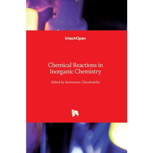 (영문도서) Chemical Reactions in Inorganic Chemistry Hardcover, Intechopen, English, 9781789231465