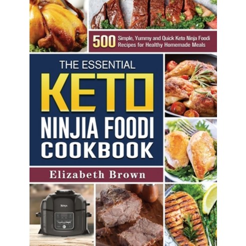 The Essential Keto Ninja Foodi Cookbook: 500 Simple Yummy and Quick Keto Ninja Foodi Recipes for He... Hardcover, Elizabeth Brown, English, 9781802442373