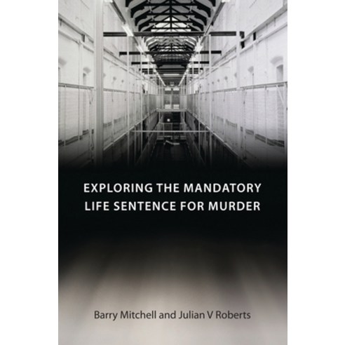 Exploring the Mandatory Life Sentence for Murder Paperback, English, 9781849462280, Hart Publishing