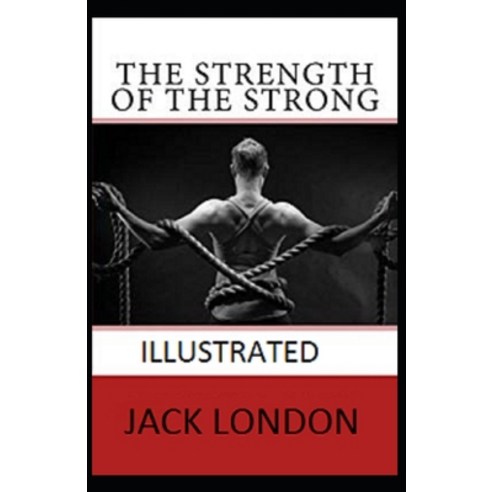 The Strength of the Strong Illustrated Paperback, Independently Published