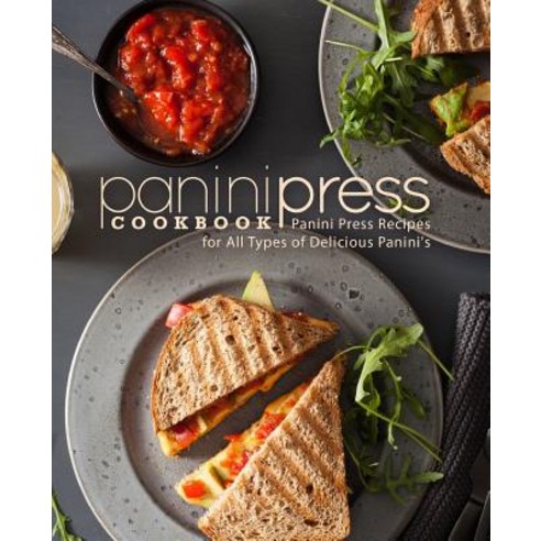 Panini Press Cookbook: Panini Press Recipes for All Types of Delicious Panini''s Paperback, Createspace Independent Pub..., English, 9781722328023