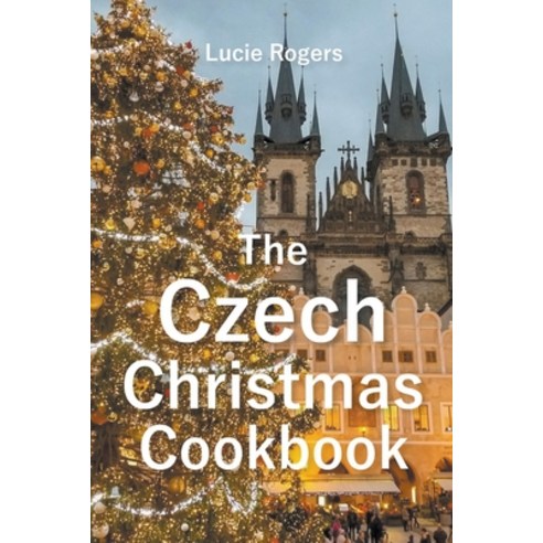 (영문도서) The Czech Christmas Cookbook Paperback, Lucie Rogers, English, 9798201393496