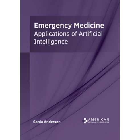 (영문도서) Emergency Medicine: Applications of Artificial Intelligence Hardcover, American Medical Publishers, English, 9798887400877