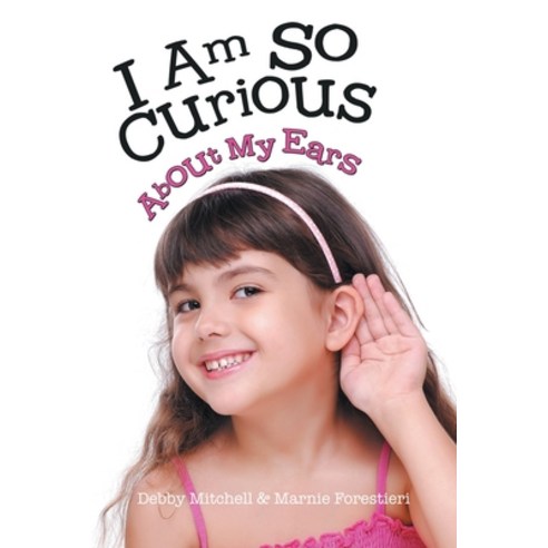 (영문도서) I Am So Curious: About My Ears Paperback, Lulu Publishing Services, English, 9781483485539
