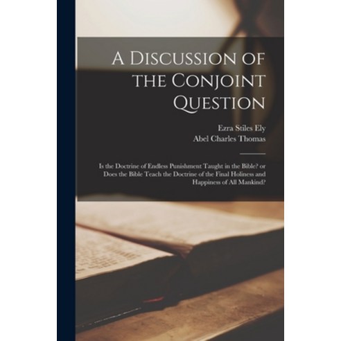 (영문도서) A Discussion of the Conjoint Question: is the Doctrine of Endless Punishment Taught in the Bi... Paperback, Legare Street Press, English, 9781013541773
