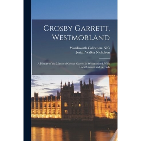 (영문도서) Crosby Garrett Westmorland; a History of the Manor of Crosby Garrett in Westmorland With Lo... Paperback, Legare Street Press, English, 9781018155159