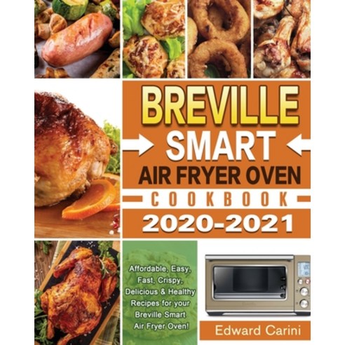 Breville Smart Air Fryer Oven Cookbook 2020-2021: Affordable Easy Fast Crispy Delicious & Health... Paperback, Hannah Brown