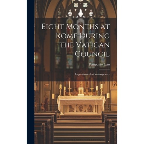 (영문도서) Eight Months at Rome During the Vatican Council: Impressions of a Contemporary Hardcover, Legare Street Press, English, 9781020918278