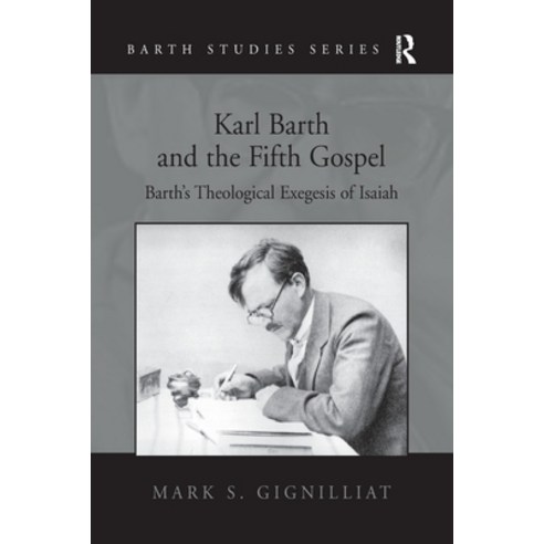 (영문도서) Karl Barth and the Fifth Gospel: Barth''s Theological Exegesis of Isaiah Paperback, Routledge, English, 9781138278288