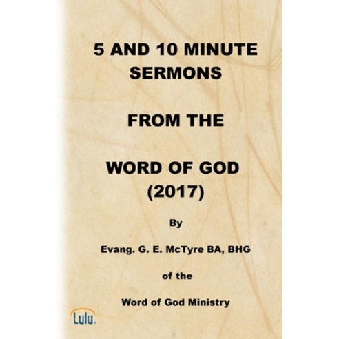 5 and 10 Minute Sermons from the Word of God (2017) Paperback, Lulu.com, English, 9781716205774