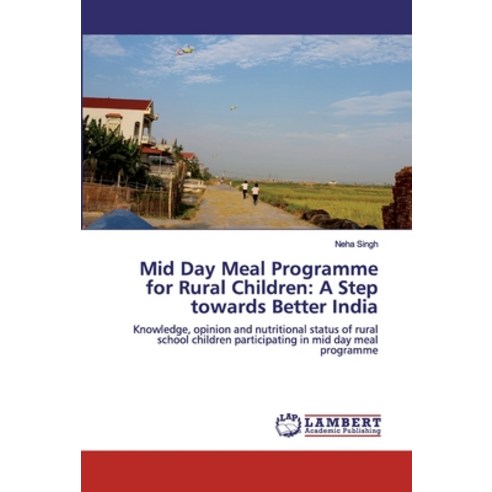 Mid Day Meal Programme for Rural Children: A Step towards Better India Paperback, LAP Lambert Academic Publishing
