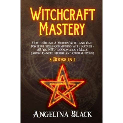 Witchcraft Mastery: How to Become a Modern Witch and Cast Powerful Spells Communing with Nature - Al... Paperback, Diego Creations Ltd, English, 9781914056161
